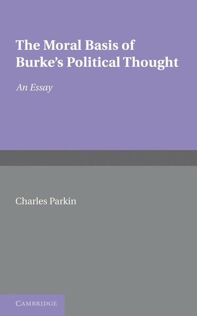 The Moral Basis of Burke's Political Thought 1