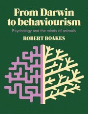 Robert Boakes - From Darwin to Behaviourism, Inbunden