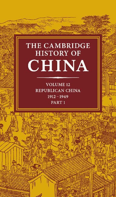 John K. Fairbank - The Cambridge History of China: Volume 12, Republican China, 1912-1949, Part 1, Inbunden