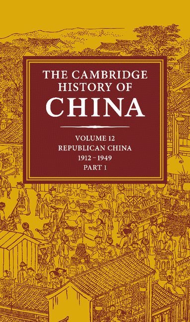 bokomslag The Cambridge History of China: Volume 12, Republican China, 1912-1949, Part 1