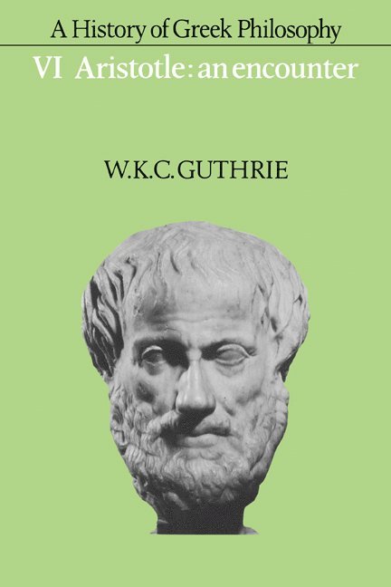 A History of Greek Philosophy: Volume 6, Aristotle: An Encounter 1