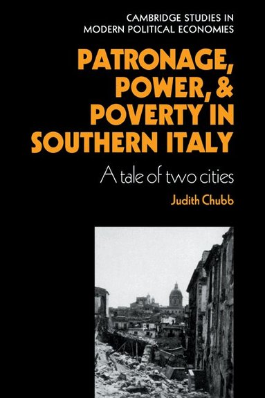 Judith Chubb, Suzanne Berger, Albert Hirschman - Patronage, Power and Poverty in Southern Italy, Inbunden