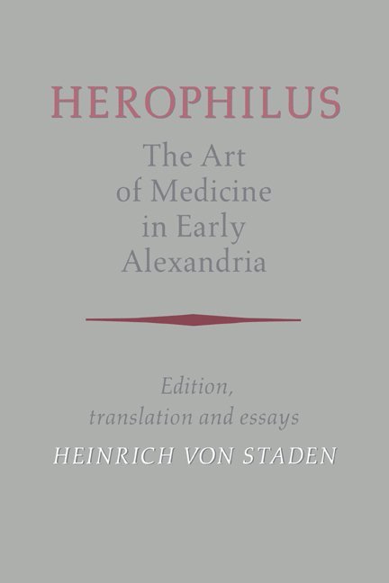 Herophilus, Heinrich Von Staden, Heinrich Von Staden, Heinrich von Staden, Connecticut) Staden, Heinrich von (Yale University, Heinrich Von Staden - Herophilus: The Art of Medicine in Early Alexandria, Inbunden