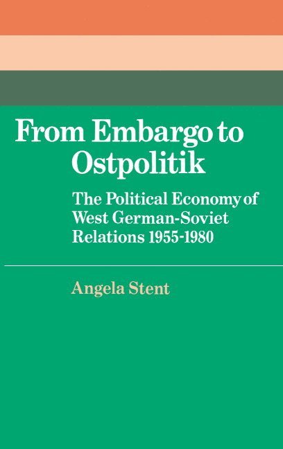 Angela E. Stent - From Embargo to Ostpolitik, Inbunden