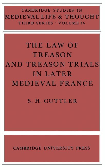 The Law of Treason and Treason Trials in Later Medieval France