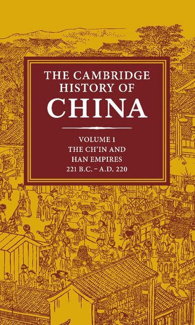 Denis Twitchett, Michael Loewe - The Cambridge History of China: Volume 1, The Ch'in and Han Empires, 221 BC-AD 220, Inbunden