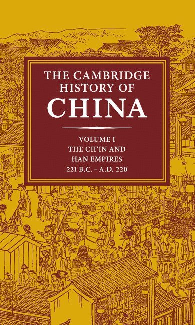 Denis Twitchett, Michael Loewe, Denis C. Twitchett, John K. Fairbank - The Cambridge History of China: Volume 1, The Ch'in and Han Empires, 221 BC–AD 220, Inbunden