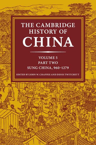 John W. Chaffee, Denis Twitchett - The Cambridge History of China: Volume 5, Sung China, 960-1279 AD, Part 2, Inbunden