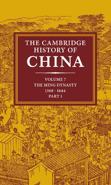 Frederick W. Mote, Denis Twitchett - The Cambridge History of China: Volume 7, The Ming Dynasty, 1368-1644, Part 1, Inbunden