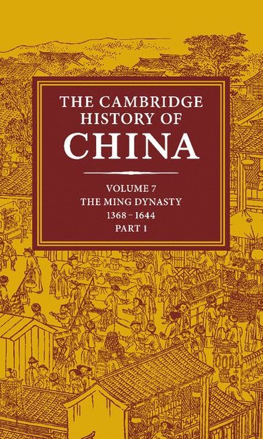 bokomslag The Cambridge History of China: Volume 7, The Ming Dynasty, 1368-1644, Part 1
