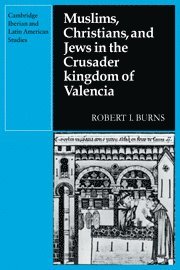 Robert I. Burns - Muslims Christians, and Jews in the Crusader Kingdom of Valencia, Inbunden
