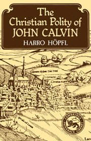 Harro Hopfl - The Christian Polity of John Calvin, Inbunden