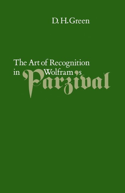 Dennis Howard Green - The Art of Recognition in Wolfram's 'Parzival', Inbunden