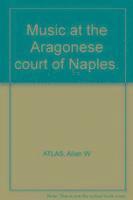 Allan W. Atlas - Music at the Aragonese Court of Naples, Inbunden
