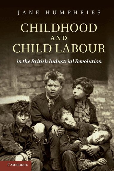 Jane Humphries - Childhood and Child Labour in the British Industrial Revolution, Häftad