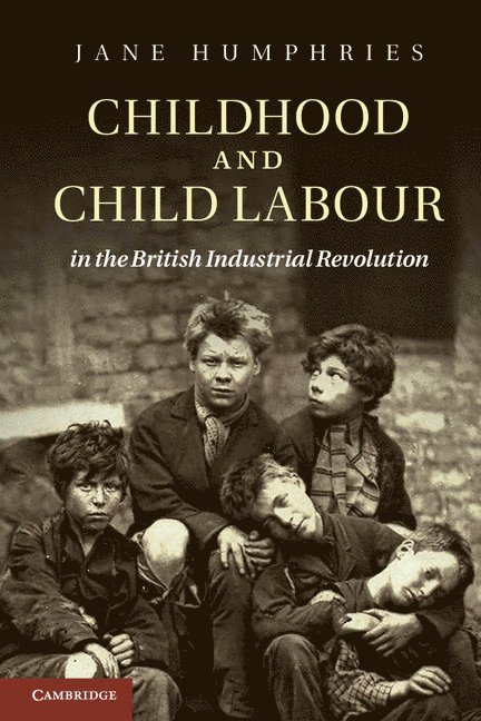 Jane (University of Oxford) Humphries, Jane Humphries - Childhood and Child Labour in the British Industrial Revolution, Häftad