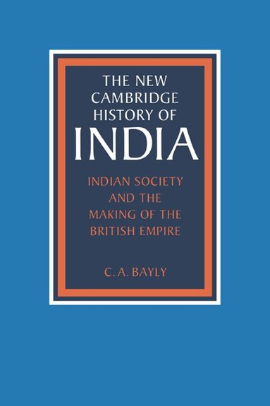 C. A. Bayly, Gordon Johnson - Indian Society and the Making of the British Empire, Inbunden