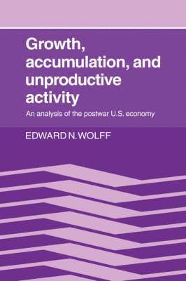 Edward N. Wolff, Edward N. (New York University) Wolff, Wolff Edward N. - Growth, Accumulation, and Unproductive Activity, Inbunden