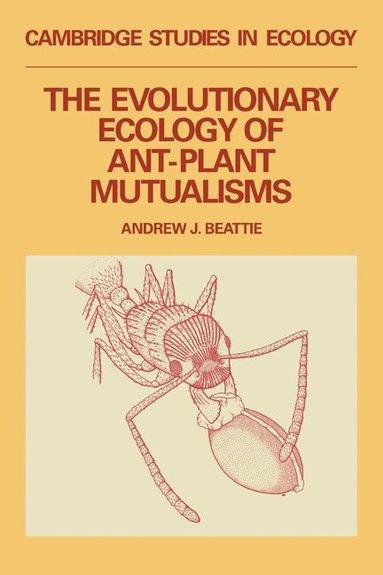 Andrew James Beattie - The Evolutionary Ecology of Ant-Plant Mutualisms, Inbunden