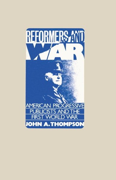 John A. Thompson - Reformers and War, Inbunden