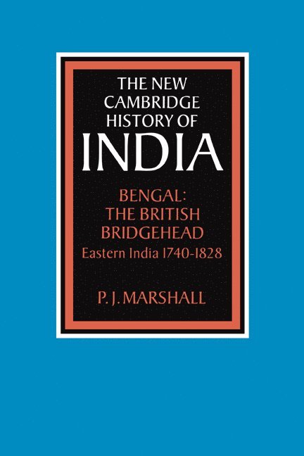 P. J. (King's College London) Marshall, P. J. Marshall, Marshall P. J. - Bengal: The British Bridgehead, Inbunden