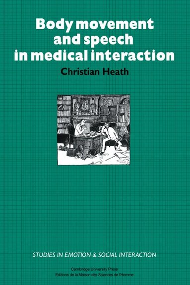Christian Heath - Body Movement and Speech in Medical Interaction, Inbunden
