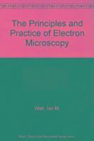 The Principles and Practice of Electron Microscopy