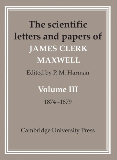 James Clerk Maxwell, P. M. Harman - The Scientific Letters and Papers of James Clerk Maxwell: Volume 3, 1874-1879, Inbunden