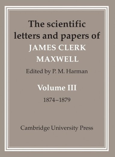 bokomslag The Scientific Letters and Papers of James Clerk Maxwell: Volume 3, 1874-1879