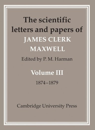 bokomslag The Scientific Letters and Papers of James Clerk Maxwell: Volume 3, 1874-1879