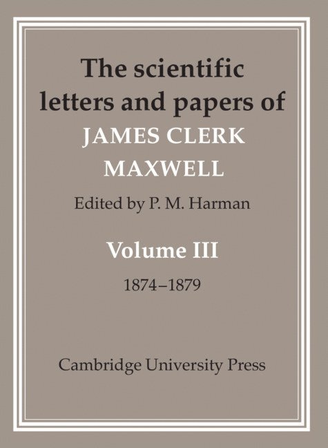 The Scientific Letters and Papers of James Clerk Maxwell: Volume 3, 1874-1879 1