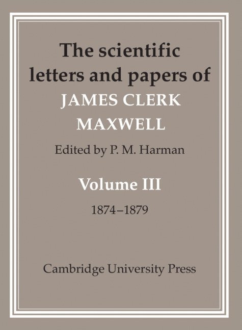 The Scientific Letters and Papers of James Clerk Maxwell: Volume 3, 1874–1879