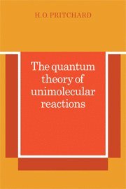 H. O. Pritchard - The Quantum Theory of Unimolecular Reactions, Inbunden