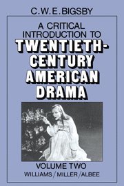 C. W. E. Bigsby - A Critical Introduction to Twentieth-Century American Drama: Volume 2, Williams, Miller, Albee, Inbunden