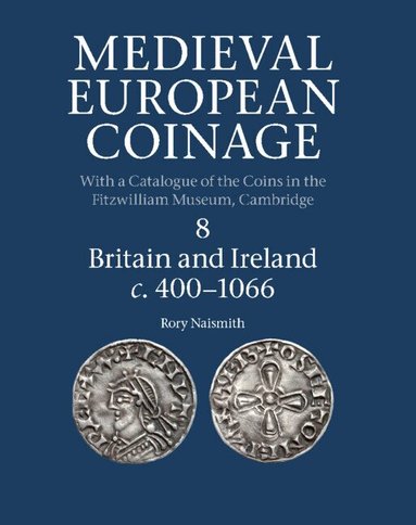 Rory Naismith, Elina Screen - Medieval European Coinage: Volume 8, Britain and Ireland c.400-1066, Inbunden