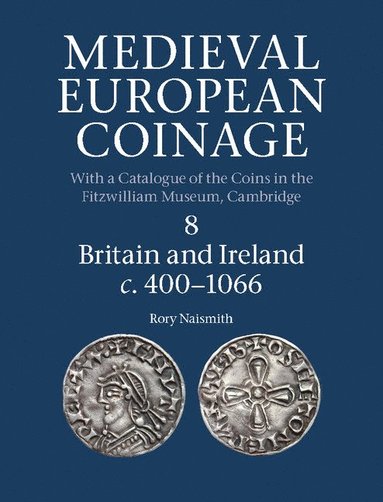 bokomslag Medieval European Coinage, Volume 8: Britain and Ireland C.400-1066