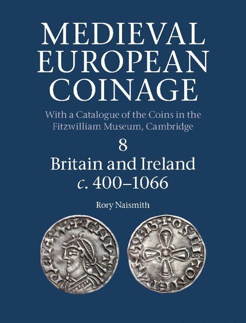 Medieval European Coinage: Volume 8, Britain and Ireland c.400-1066 1