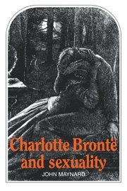 Maynard - Charlotte Bronte and Sexuality, Inbunden