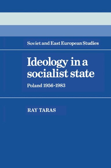 Raymond Taras - Ideology in a Socialist State, Inbunden