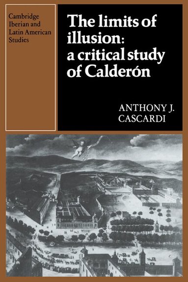 Anthony J. Cascardi, Herbert S. Klein - The Limits of Illusion: A Critical Study of Calderón, Inbunden