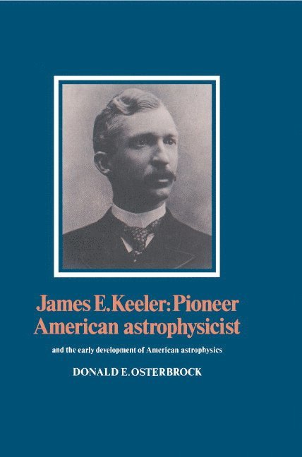Donald E. Osterbrock - James E. Keeler: Pioneer American Astrophysicist, Inbunden