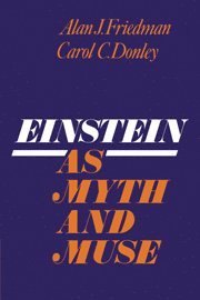 Alan. J. Friedman, Carol C. Donley - Einstein as Myth and Muse, Inbunden