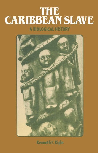 Kenneth F. Kiple - The Caribbean Slave, Inbunden