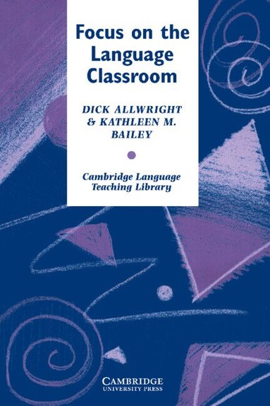 Richard Allwright, Kathleen M. Bailey - Focus on the Language Classroom, Häftad