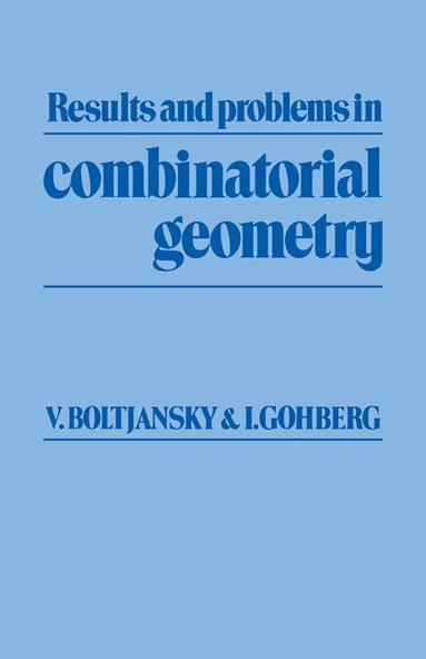 Vladimir G. Boltjansky, Israel Gohberg - Results and Problems in Combinatorial Geometry, Häftad