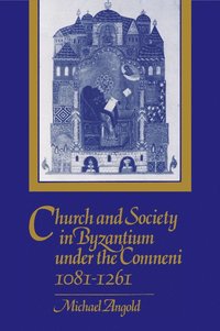bokomslag Church and Society in Byzantium under the Comneni, 1081-1261