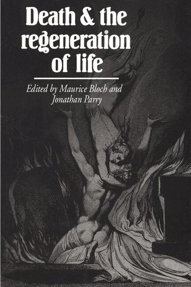 Bloch Parry, Bloch/Parry, Maurice Bloch, Jonathan Parry - Death and the Regeneration of Life, Häftad