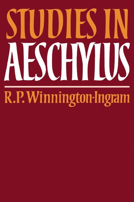 R. P. Winnington-Ingram - Studies in Aeschylus, Häftad