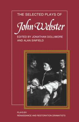 John Webster, J. Dollimore, Jonathan Dollimore, Alan Sinfield - The Selected Plays of John Webster, Häftad