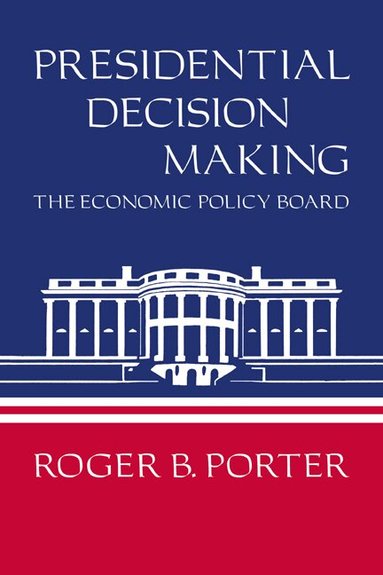 Roger B. Porter - Presidential Decision Making, Häftad